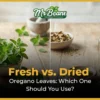 Fresh vs Dried Oregano Leaves Which One Should You Use