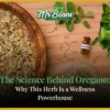 The Science Behind Oregano Why This Herb Is a Wellness Powerhouse